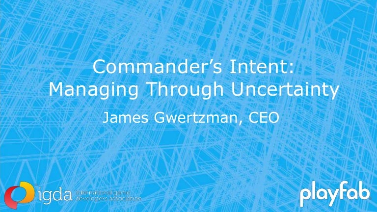 Commander's Intent: Managing Through Uncertainty