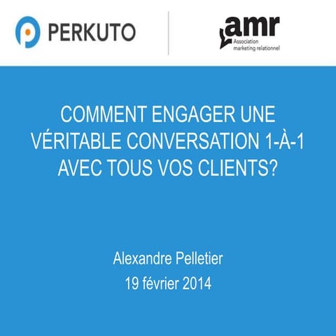 Comment comment engager une véritable conversation 1 à-1 avec tous vos clie...