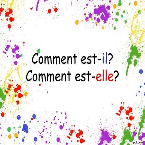 Comment est-il? Comment est-elle?