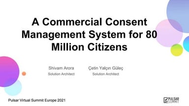 Built on Pulsar: A Commercial Consent Management System for 80 Million Citizens