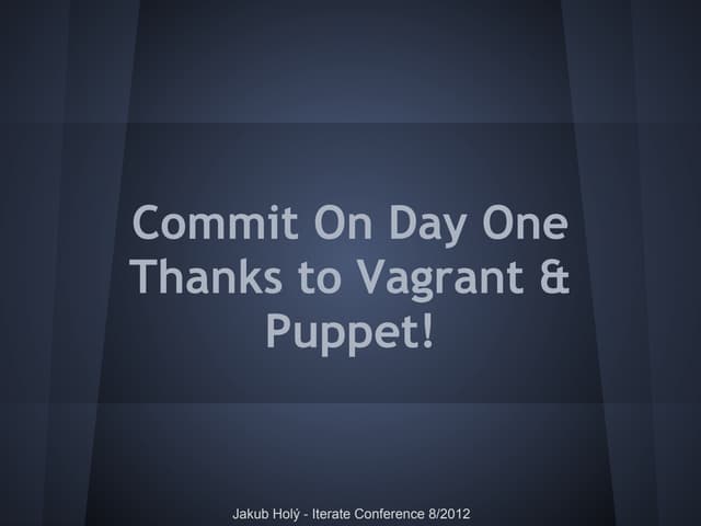 Commit on day one thanks to vagrant & puppet!