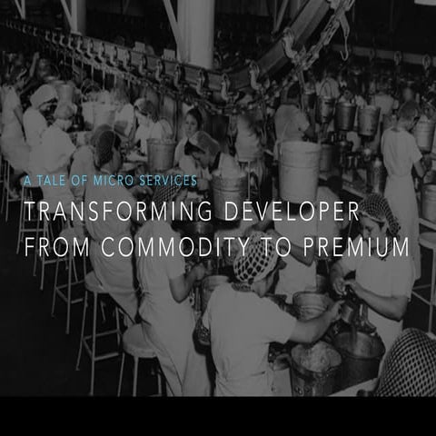 Transforming developer from Commodity to Premium - A tale of micorservices