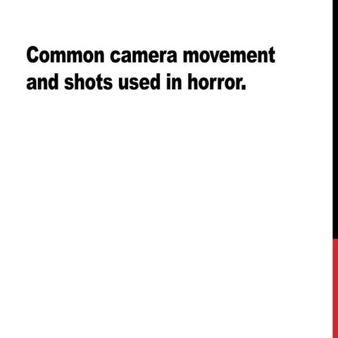 Common camera movement and shots used in horror