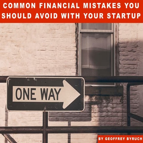 Common Financial Mistakes you should Avoid with your Startup by Geoffrey Byruch
