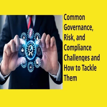 Common Governance, Risk, and Compliance Challenges and How to Tackle Them.pptx