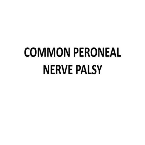 COMMON PERONEAL NERVE PALSY.pptx  full ppt
