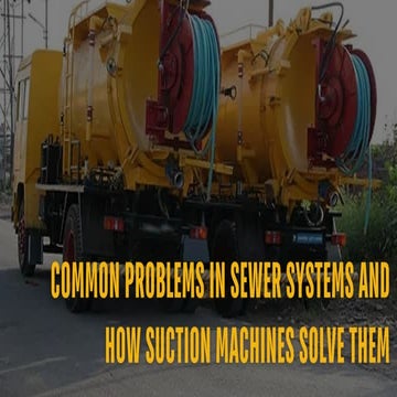 Common Sewer System Problems and How Suction Machines Provide Effective ...