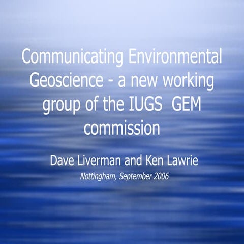 Communicating Environmental Geoscience- Liverman presentation, Keyworth 2006