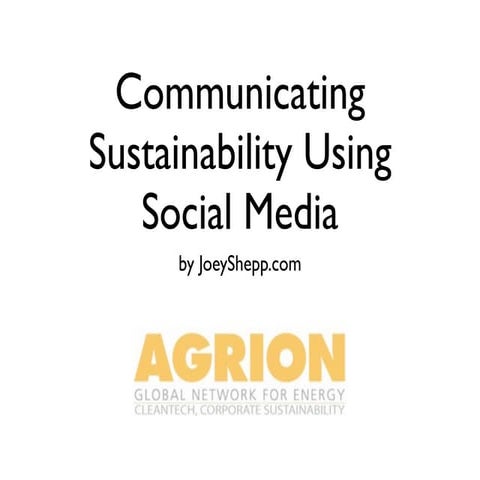 Communicating Sustainability using Social Media - Agrion Webinar by @JoeyShepp
