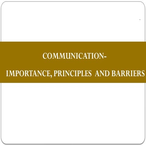 Commmunication in Todays world- Principles and Barriers
