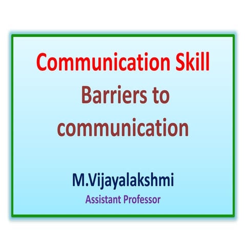 Communication skill unit - Barriers to Communication