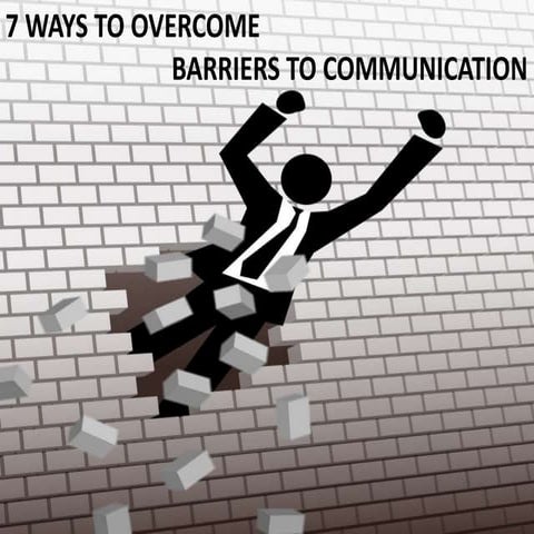 7 Ways To Overcome Barriers To Communication