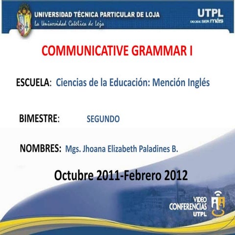 UTPL-COMMUNICATIVE GRAMMAR I-II-BIMESTRE-(OCTUBRE 2011-FEBRERO  2012)