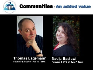 Communities - An added value - by Two Pi Team