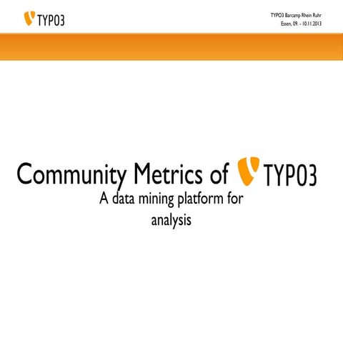 Community Metrics of TYPO3: A data mining platform for analysis