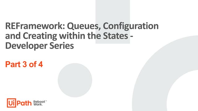 REFramework: Queues, Configuration and Creating within the States - Developer...