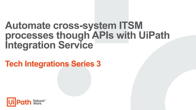Automate cross-system ITSM processes through APIs with UiPath Integration Ser...