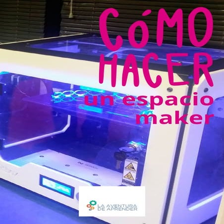 CÓMO HACER un Espacio Maker #makerspace