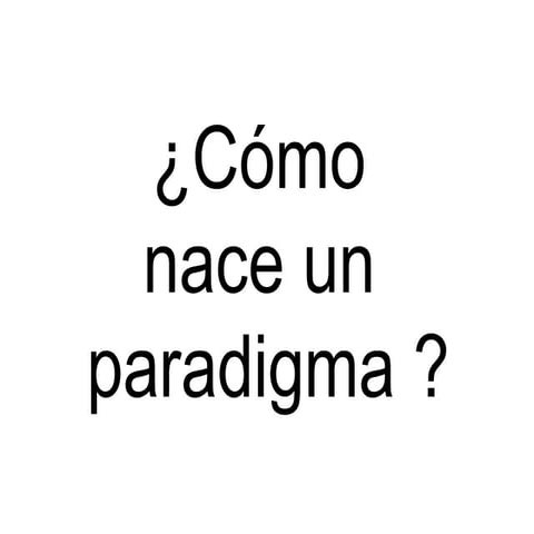 Como nace un paradigma