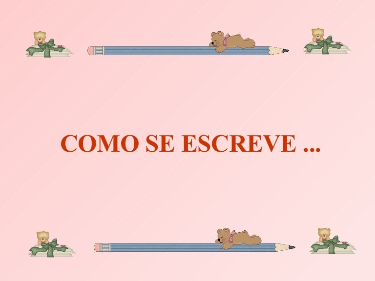 Como Se Escreve... Como Se Escreve...