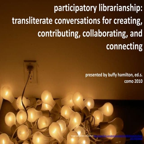 Participatory Librarianship:   Transliterate Conversations for Creating, Cont...