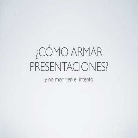 ¿Cómo armar presentaciones efectivas?