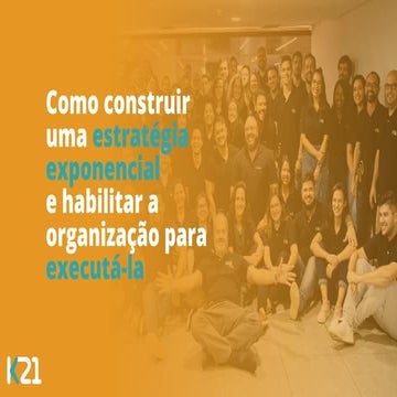 Como construir uma estratégia exponencial  e habilitar a organização para exe...