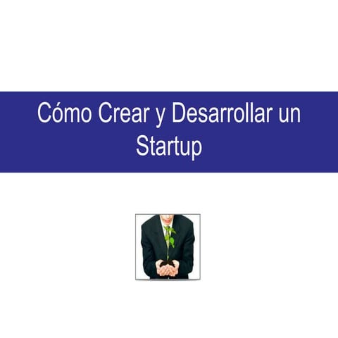 Como crear y desarrollar un startup 2011