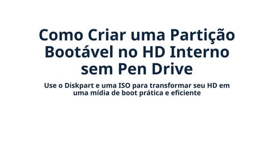 Como Criar uma Partição Bootável no HD Interno.pptx