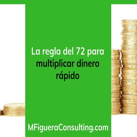 Cómo doblar mi dinero la regla del 72 para multiplicar dinero rápido - By @MFigueraConsult