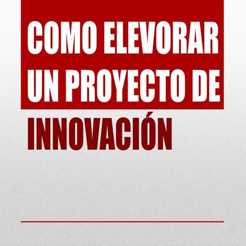 PASOS PARA LA ELABORACION DE UN PROYECTO DE INNOVACION | PPTX