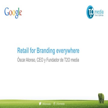 Cómo gestionar el branding en el sector retail - Ponencia Google@T2O