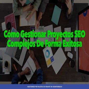 Cómo Gestionar Proyectos SEO Complejos de Forma Exitosa #SEonthebeach