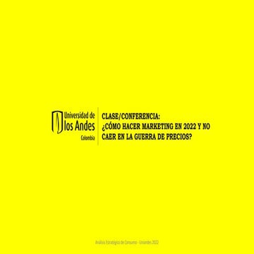 como hacer marketing en 2022 y no caer en la guerra de precios - uniandes - c...