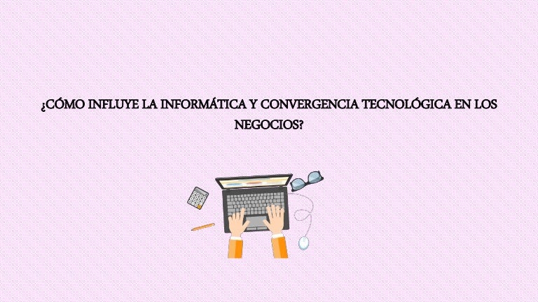 Como influye la informatica en los negocios