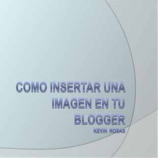 Como insertar una imagen en tu blog...