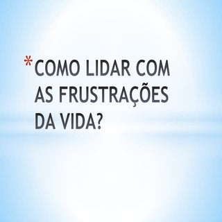 Como lidar com as frustrações da vida