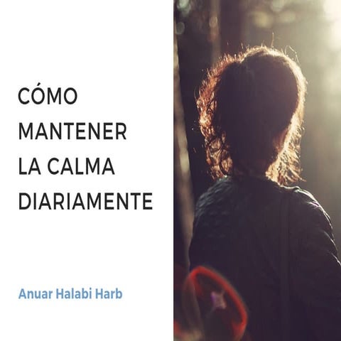 Cómo Mantener La Calma Diariamente