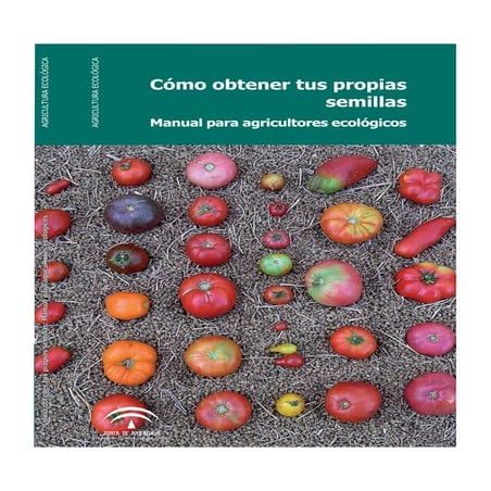 Cómoobtenertuspropias semillas Manualpara agricultoresecológicos