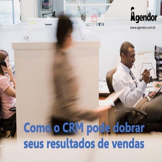 Como o crm pode dobrar seus resulta...