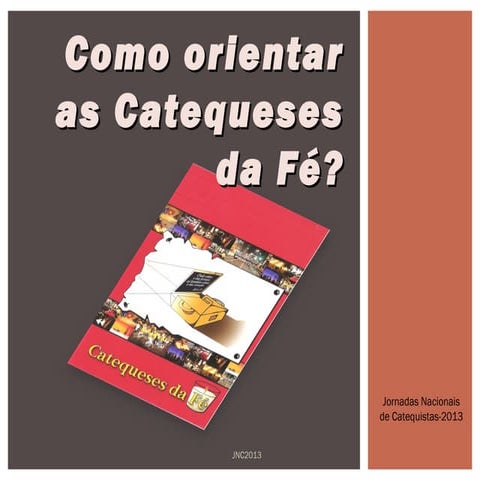 Como orientar as catequeses da fe jornadas nacionais de catequistas de 2013