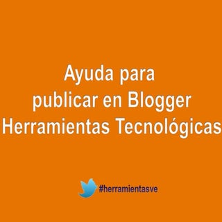 Ayuda para  publicar en Blogger Her...