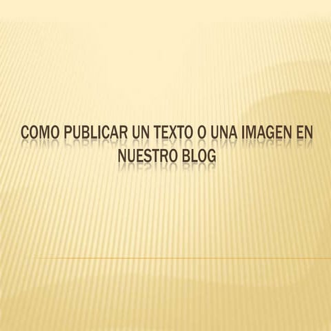 Como publicar un texto o una imagen en nuestro blog