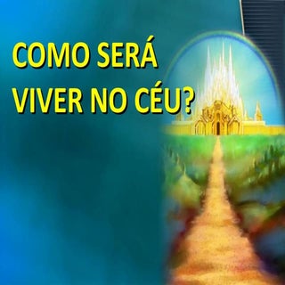 Como Será Viver no Céu