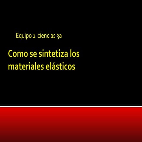 Como se sintetiza los materiales elásticos