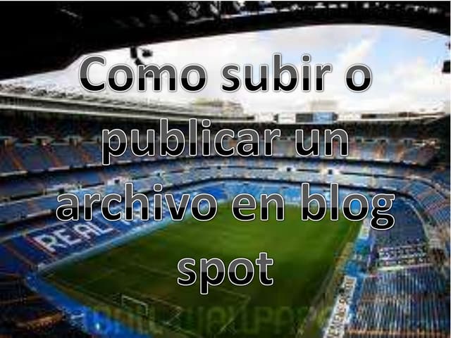 Como subir o publicar un archivo en blog.pptx (Luis Zambrano)