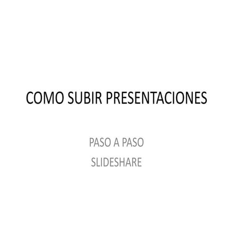 Como Subir  Presentaciones A Slideshare