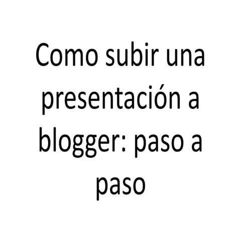 Como subir una presentación a blogger