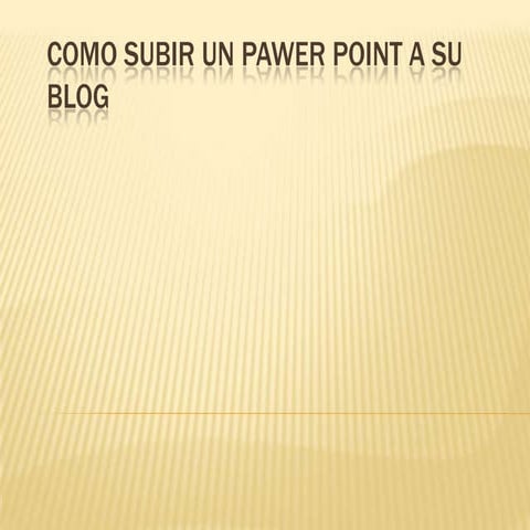 Como subir un pawer point a su blog