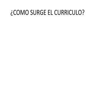 Como surge el curriculo
